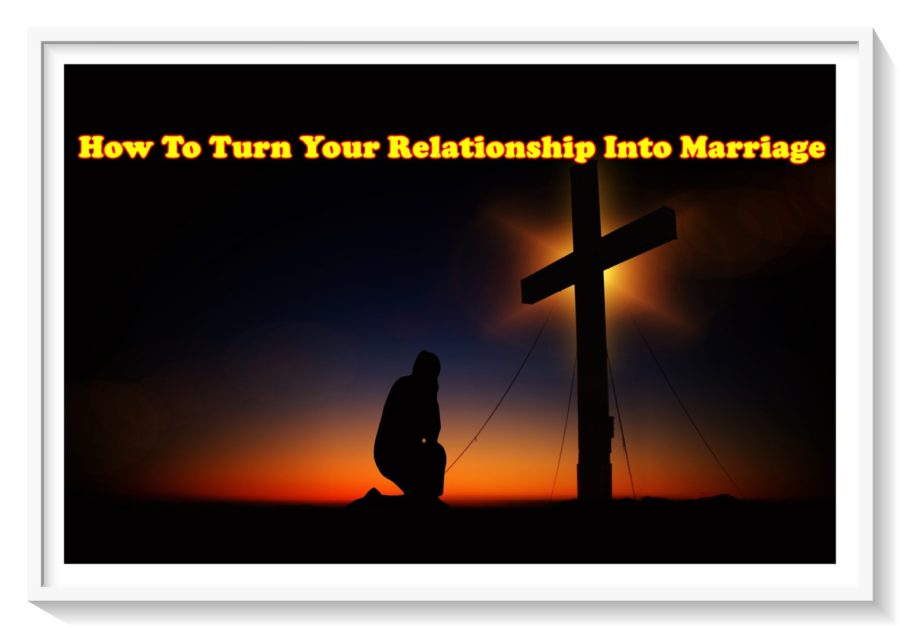 A praying man for how to turn your relationship into marriage