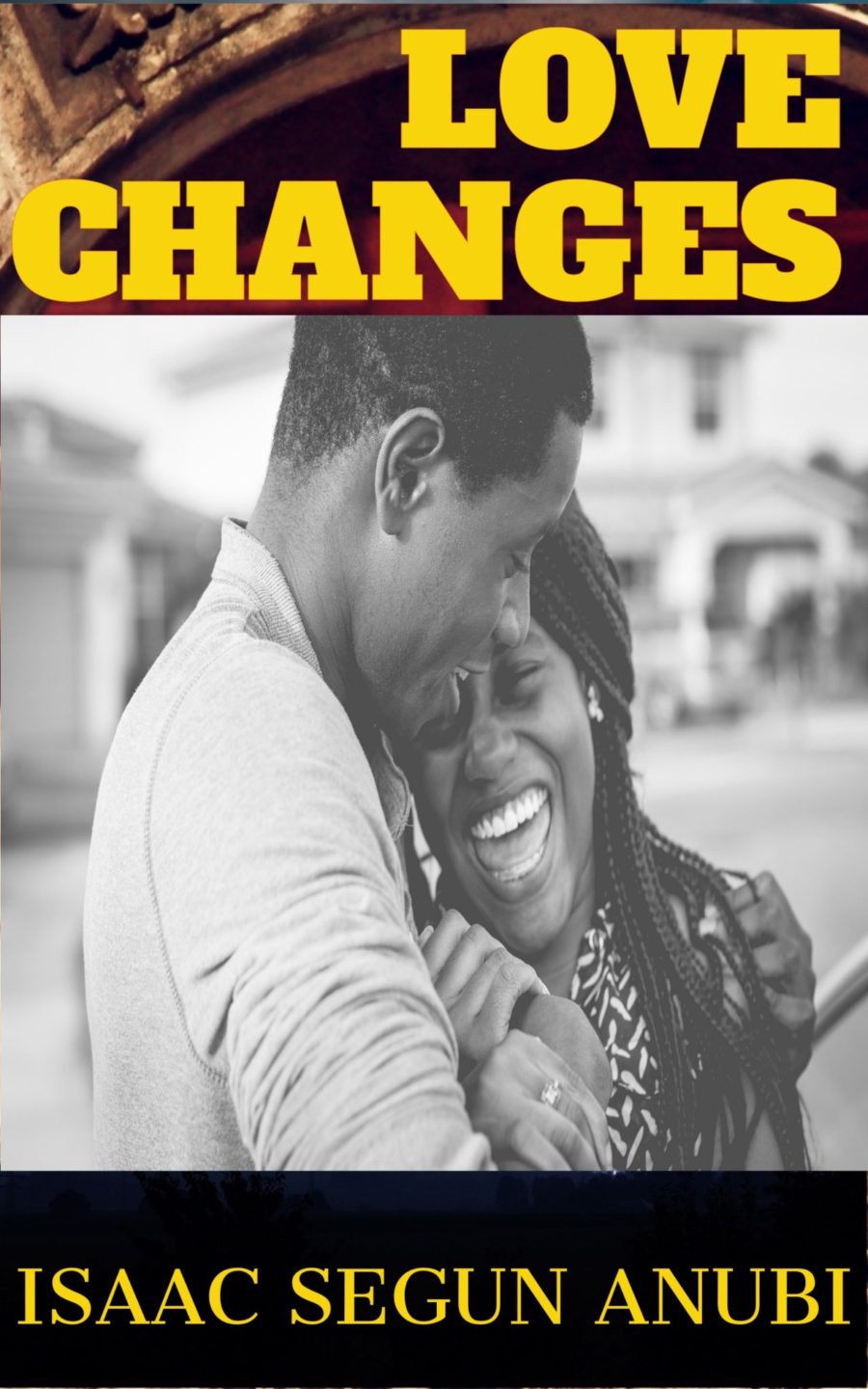 <b>Guest Writer: Isaac Segun Anubi :: <span style="color:red">LOVE CHANGES</span> :: FINAL EPISODE</b>